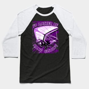 Deltaplane Gliders Saying '' I'd Rather Be Hang Gliding" Baseball T-Shirt